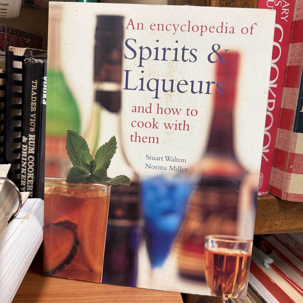 Encyclopedia of Spirits and Liqueurs and How to‎ Cook with Them PB Stuart Walton